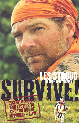 Survive!: Essential Skills and Tactics to Get You Out of Anywhere - Alive